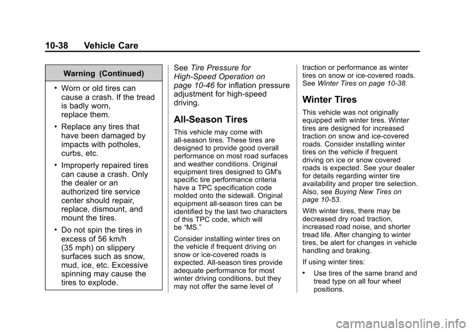 CHEVROLET IMPALA 2015 10.G Owners Manual Black plate (38,1)Chevrolet Impala Owner Manual (GMNA-Localizing-U.S./Canada-7576026) -
2015 - crc 2nd edition - 8/21/14
10-38 Vehicle Care
Warning (Continued)
.Worn or old tires can
cause a crash. If CHEVROLET IMPALA 2015 10.G Owners Manual Black plate (38,1)Chevrolet Impala Owner Manual (GMNA-Localizing-U.S./Canada-7576026) -
2015 - crc 2nd edition - 8/21/14
10-38 Vehicle Care
Warning (Continued)
.Worn or old tires can
cause a crash. If