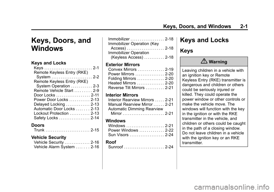 CHEVROLET IMPALA 2015 10.G Owners Guide Black plate (1,1)Chevrolet Impala Owner Manual (GMNA-Localizing-U.S./Canada-7576026) -
2015 - crc 2nd edition - 8/21/14
Keys, Doors, and Windows 2-1
Keys, Doors, and
Windows
Keys and Locks
Keys . . . CHEVROLET IMPALA 2015 10.G Owners Guide Black plate (1,1)Chevrolet Impala Owner Manual (GMNA-Localizing-U.S./Canada-7576026) -
2015 - crc 2nd edition - 8/21/14
Keys, Doors, and Windows 2-1
Keys, Doors, and
Windows
Keys and Locks
Keys . . .