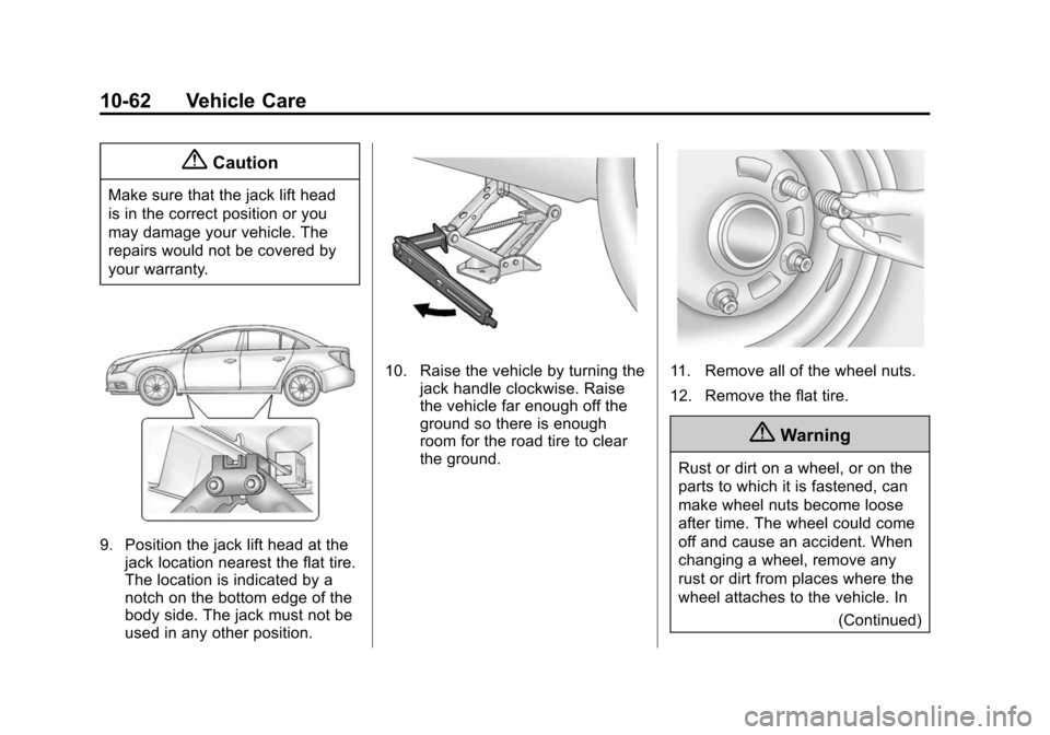 CHEVROLET IMPALA 2015 10.G Owners Manual Black plate (62,1)Chevrolet Impala Owner Manual (GMNA-Localizing-U.S./Canada-7576026) -
2015 - crc 2nd edition - 8/21/14
10-62 Vehicle Care
{Caution
Make sure that the jack lift head
is in the correct CHEVROLET IMPALA 2015 10.G Owners Manual Black plate (62,1)Chevrolet Impala Owner Manual (GMNA-Localizing-U.S./Canada-7576026) -
2015 - crc 2nd edition - 8/21/14
10-62 Vehicle Care
{Caution
Make sure that the jack lift head
is in the correct