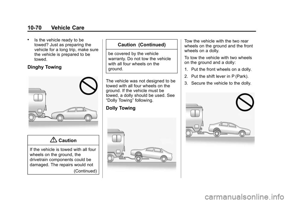 CHEVROLET IMPALA 2015 10.G Owners Manual Black plate (70,1)Chevrolet Impala Owner Manual (GMNA-Localizing-U.S./Canada-7576026) -
2015 - crc 2nd edition - 8/21/14
10-70 Vehicle Care
.Is the vehicle ready to be
towed? Just as preparing the
veh CHEVROLET IMPALA 2015 10.G Owners Manual Black plate (70,1)Chevrolet Impala Owner Manual (GMNA-Localizing-U.S./Canada-7576026) -
2015 - crc 2nd edition - 8/21/14
10-70 Vehicle Care
.Is the vehicle ready to be
towed? Just as preparing the
veh