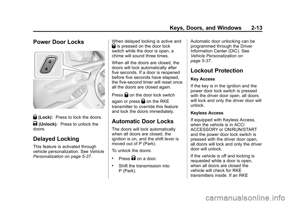 CHEVROLET IMPALA 2015 10.G Owners Manual Black plate (13,1)Chevrolet Impala Owner Manual (GMNA-Localizing-U.S./Canada-7576026) -
2015 - crc 2nd edition - 8/21/14
Keys, Doors, and Windows 2-13
Power Door Locks
Q(Lock):Press to lock the doors.