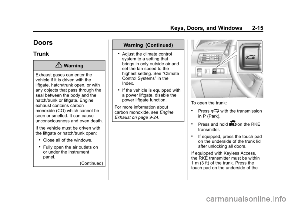 CHEVROLET IMPALA 2015 10.G Owners Manual Black plate (15,1)Chevrolet Impala Owner Manual (GMNA-Localizing-U.S./Canada-7576026) -
2015 - crc 2nd edition - 8/21/14
Keys, Doors, and Windows 2-15
Doors
Trunk
{Warning
Exhaust gases can enter the
