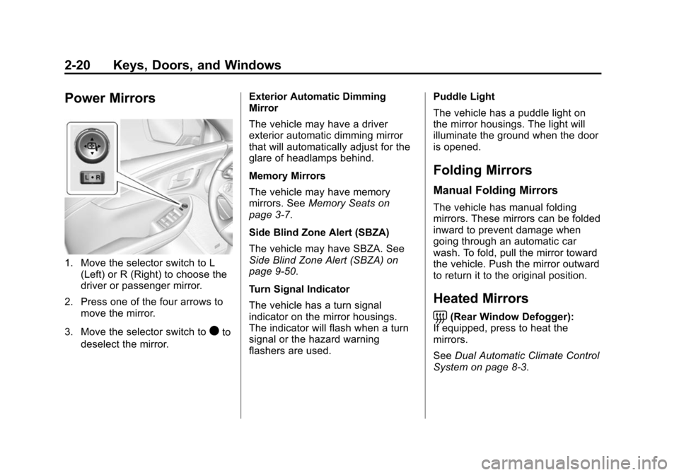 CHEVROLET IMPALA 2015 10.G Owners Manual Black plate (20,1)Chevrolet Impala Owner Manual (GMNA-Localizing-U.S./Canada-7576026) -
2015 - crc 2nd edition - 8/21/14
2-20 Keys, Doors, and Windows
Power Mirrors
1. Move the selector switch to L(Le