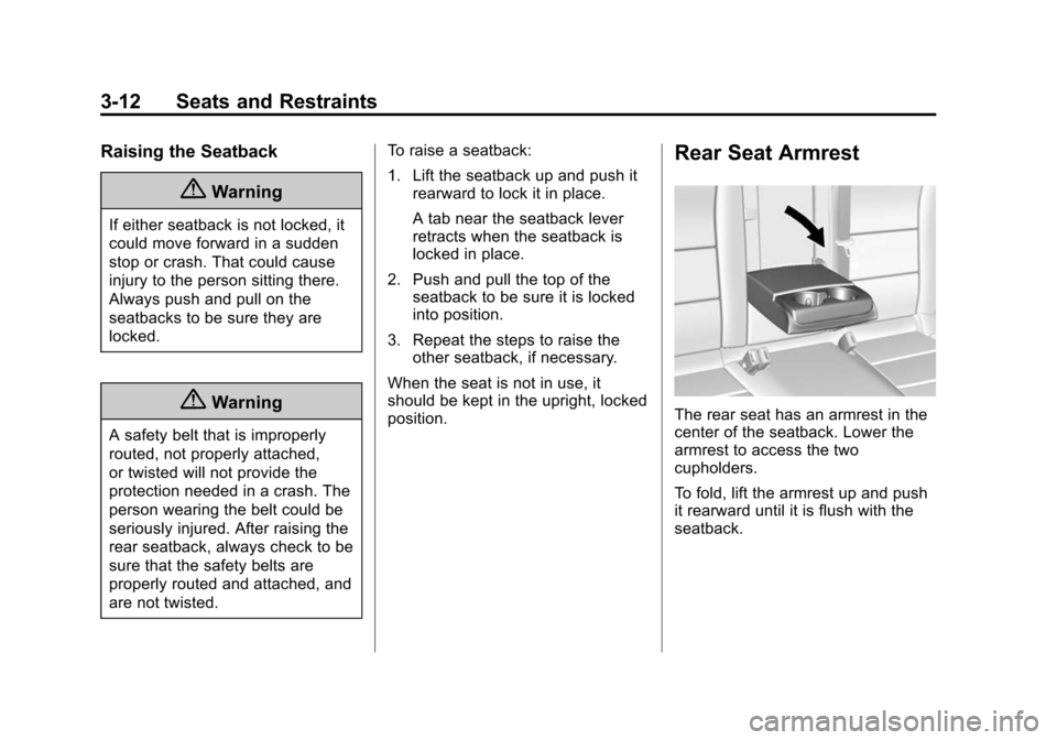 CHEVROLET IMPALA 2015 10.G Owners Manual Black plate (12,1)Chevrolet Impala Owner Manual (GMNA-Localizing-U.S./Canada-7576026) -
2015 - crc 2nd edition - 8/21/14
3-12 Seats and Restraints
Raising the Seatback
{Warning
If either seatback is n