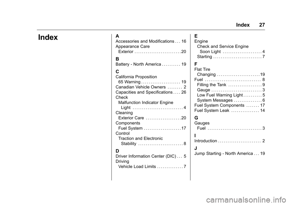 CHEVROLET IMPALA 2016 10.G Bifuel Manual Chevrolet Impala Bi-Fuel (Gasoline/CNG) Supplement (GMNA-Localizing-U.
S/Canada-9087624) - 2016 - CRC - 8/17/15
Index 27
IndexA
Accessories and Modifications . . . 16
Appearance CareExterior . . . . .