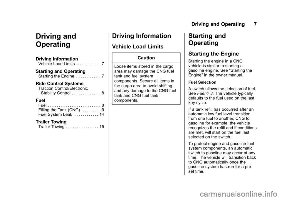 CHEVROLET IMPALA 2016 10.G Bifuel Manual Chevrolet Impala Bi-Fuel (Gasoline/CNG) Supplement (GMNA-Localizing-U.
S/Canada-9087624) - 2016 - CRC - 8/17/15
Driving and Operating 7
Driving and
Operating
Driving Information
Vehicle Load Limits . 