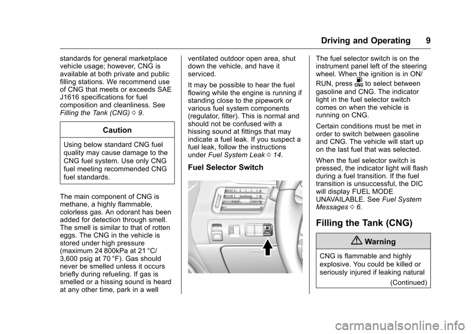 CHEVROLET IMPALA 2016 10.G Bifuel Manual Chevrolet Impala Bi-Fuel (Gasoline/CNG) Supplement (GMNA-Localizing-U.
S/Canada-9087624) - 2016 - CRC - 8/17/15
Driving and Operating 9
standards for general marketplace
vehicle usage; however, CNG is