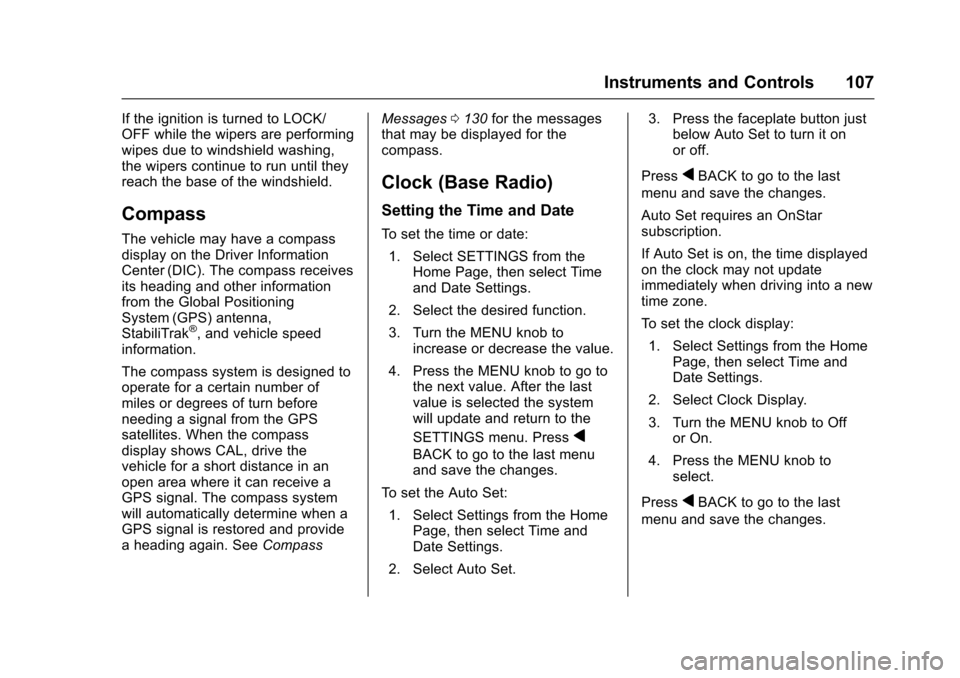 CHEVROLET IMPALA 2016 10.G Owners Manual Chevrolet Impala Owner Manual (GMNA-Localizing-U.S/Canada-9086448) -
2016 - CRC - 5/20/15
Instruments and Controls 107
If the ignition is turned to LOCK/
OFF while the wipers are performing
wipes due 
