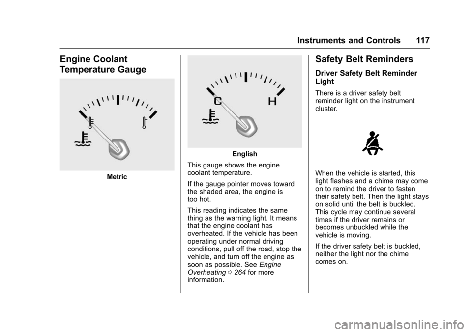 CHEVROLET IMPALA 2016 10.G Owners Manual Chevrolet Impala Owner Manual (GMNA-Localizing-U.S/Canada-9086448) -
2016 - CRC - 5/20/15
Instruments and Controls 117
Engine Coolant
Temperature Gauge
Metric
English
This gauge shows the engine
coola