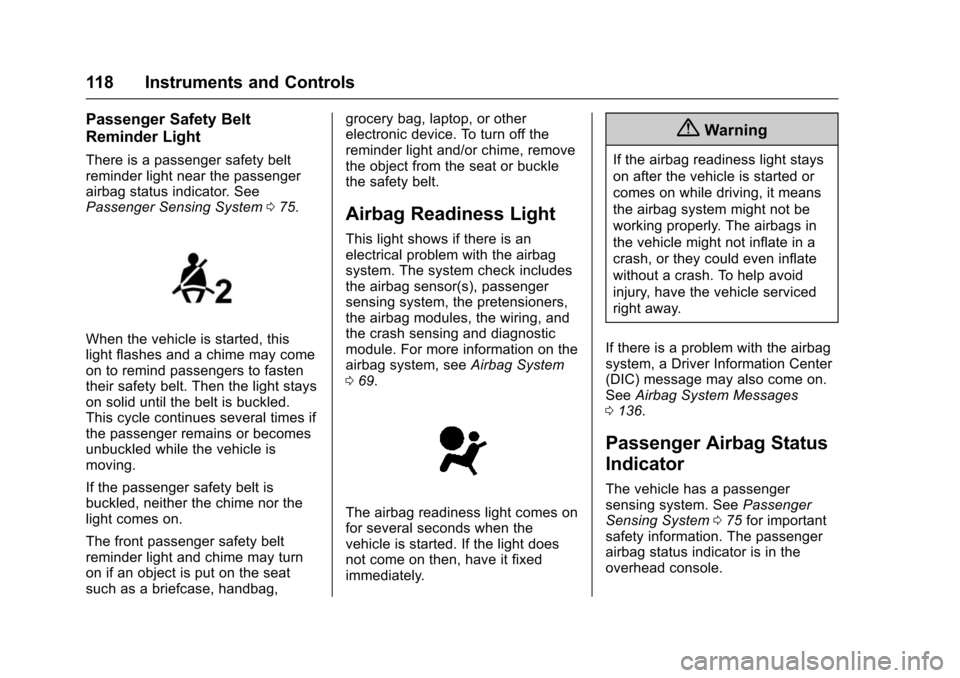 CHEVROLET IMPALA 2016 10.G Owners Manual Chevrolet Impala Owner Manual (GMNA-Localizing-U.S/Canada-9086448) -
2016 - CRC - 5/20/15
118 Instruments and Controls
Passenger Safety Belt
Reminder Light
There is a passenger safety belt
reminder li