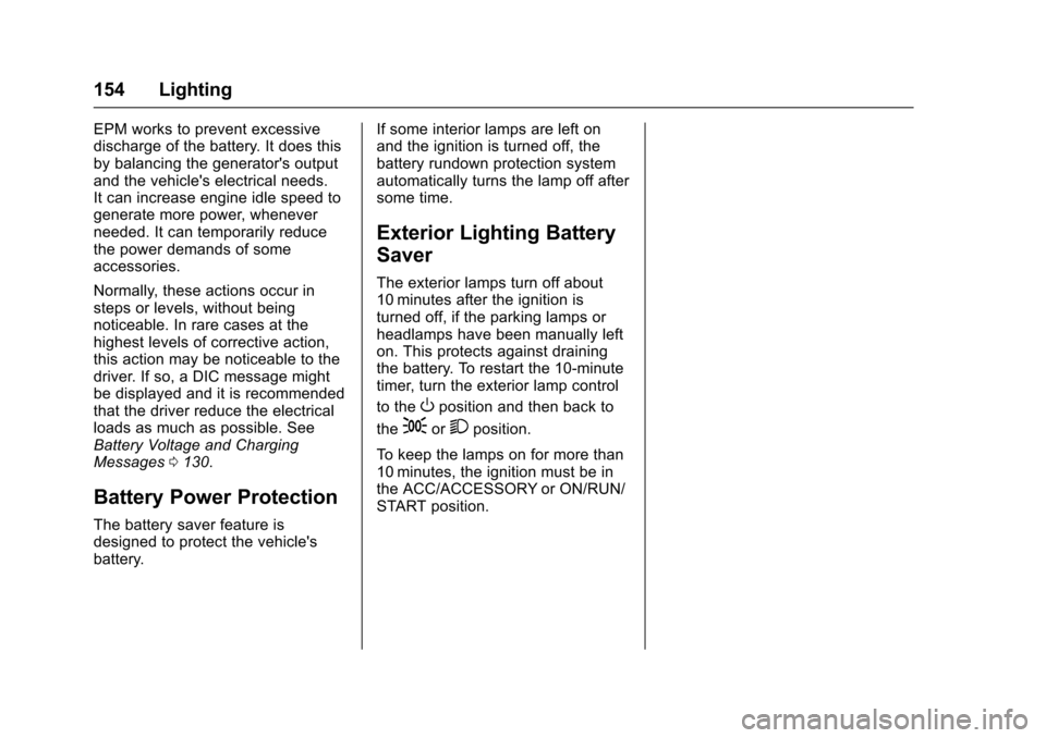 CHEVROLET IMPALA 2016 10.G Owners Manual Chevrolet Impala Owner Manual (GMNA-Localizing-U.S/Canada-9086448) -
2016 - CRC - 5/20/15
154 Lighting
EPM works to prevent excessive
discharge of the battery. It does this
by balancing the generator
