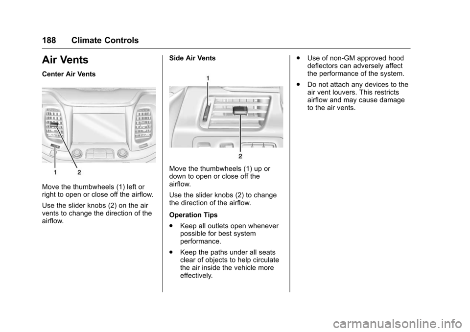 CHEVROLET IMPALA 2016 10.G Owners Manual Chevrolet Impala Owner Manual (GMNA-Localizing-U.S/Canada-9086448) -
2016 - CRC - 5/20/15
188 Climate Controls
Air Vents
Center Air Vents
Move the thumbwheels (1) left or
right to open or close off th