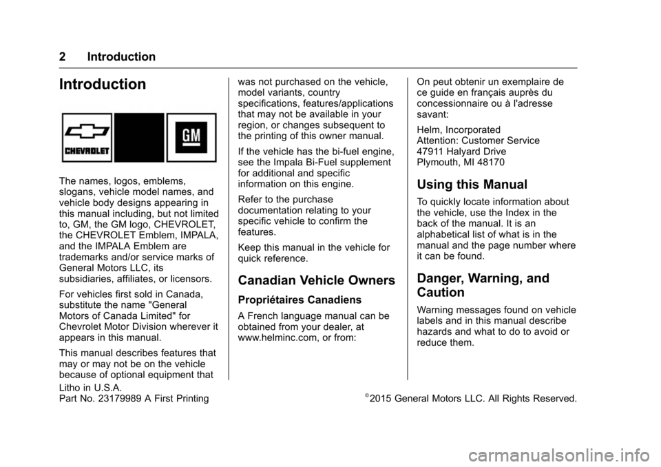 CHEVROLET IMPALA 2016 10.G Owners Manual Chevrolet Impala Owner Manual (GMNA-Localizing-U.S/Canada-9086448) -
2016 - CRC - 5/20/15
2 Introduction
Introduction
The names, logos, emblems,
slogans, vehicle model names, and
vehicle body designs 
