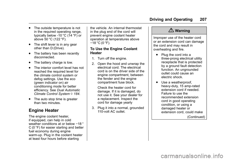 CHEVROLET IMPALA 2016 10.G Owners Manual Chevrolet Impala Owner Manual (GMNA-Localizing-U.S/Canada-9086448) -
2016 - CRC - 5/20/15
Driving and Operating 207
.The outside temperature is not
in the required operating range,
typically below -10