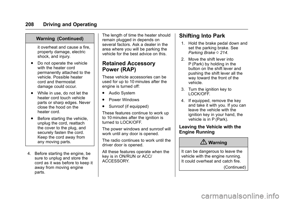 CHEVROLET IMPALA 2016 10.G Owners Manual Chevrolet Impala Owner Manual (GMNA-Localizing-U.S/Canada-9086448) -
2016 - CRC - 5/20/15
208 Driving and Operating
Warning (Continued)
it overheat and cause a fire,
property damage, electric
shock, a