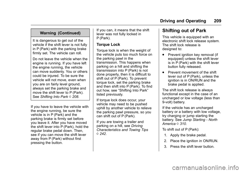 CHEVROLET IMPALA 2016 10.G Owners Manual Chevrolet Impala Owner Manual (GMNA-Localizing-U.S/Canada-9086448) -
2016 - CRC - 5/20/15
Driving and Operating 209
Warning (Continued)
It is dangerous to get out of the
vehicle if the shift lever is 