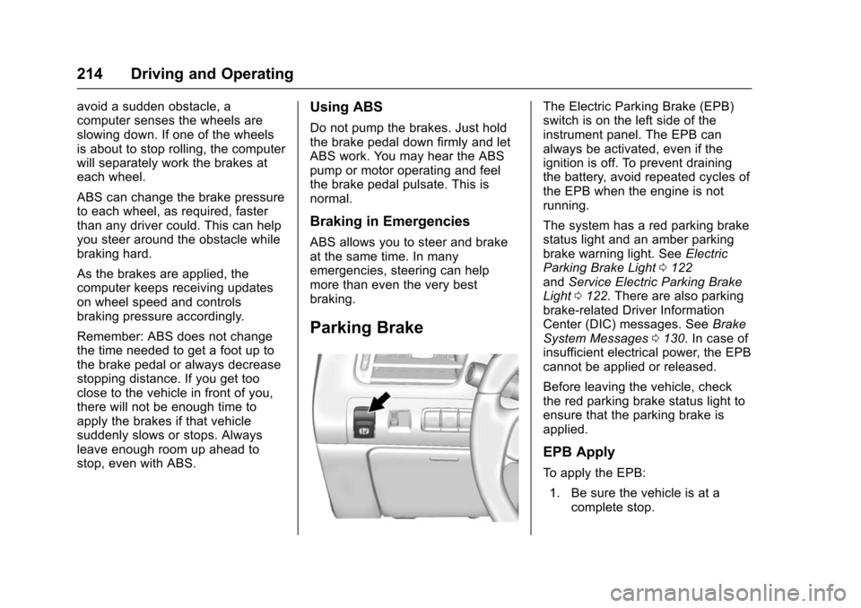 CHEVROLET IMPALA 2016 10.G Owners Manual Chevrolet Impala Owner Manual (GMNA-Localizing-U.S/Canada-9086448) -
2016 - CRC - 5/20/15
214 Driving and Operating
avoid a sudden obstacle, a
computer senses the wheels are
slowing down. If one of th
