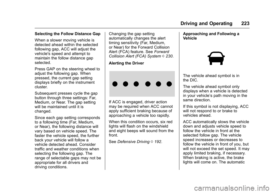 CHEVROLET IMPALA 2016 10.G Owners Manual Chevrolet Impala Owner Manual (GMNA-Localizing-U.S/Canada-9086448) -
2016 - CRC - 5/20/15
Driving and Operating 223
Selecting the Follow Distance Gap
When a slower moving vehicle is
detected ahead wit