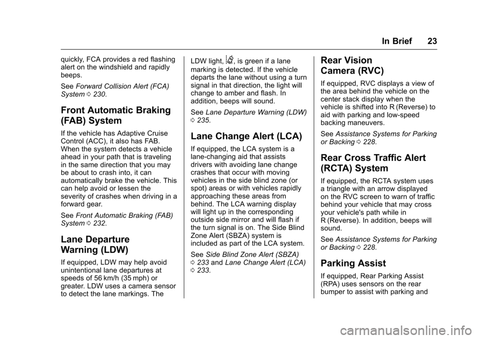 CHEVROLET IMPALA 2016 10.G Owners Manual Chevrolet Impala Owner Manual (GMNA-Localizing-U.S/Canada-9086448) -
2016 - CRC - 5/20/15
In Brief 23
quickly, FCA provides a red flashing
alert on the windshield and rapidly
beeps.
SeeForward Collisi CHEVROLET IMPALA 2016 10.G Owners Manual Chevrolet Impala Owner Manual (GMNA-Localizing-U.S/Canada-9086448) -
2016 - CRC - 5/20/15
In Brief 23
quickly, FCA provides a red flashing
alert on the windshield and rapidly
beeps.
SeeForward Collisi