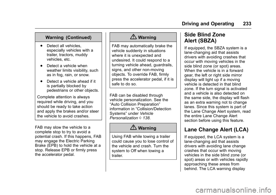 CHEVROLET IMPALA 2016 10.G Owners Manual Chevrolet Impala Owner Manual (GMNA-Localizing-U.S/Canada-9086448) -
2016 - CRC - 5/20/15
Driving and Operating 233
Warning (Continued)
.Detect all vehicles,
especially vehicles with a
trailer, tracto