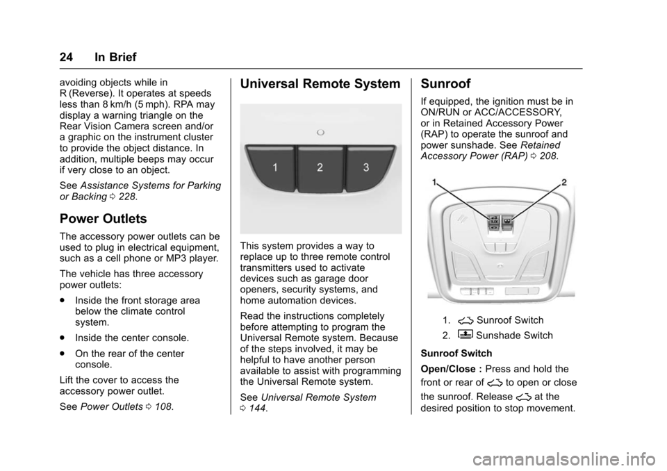 CHEVROLET IMPALA 2016 10.G Owners Manual Chevrolet Impala Owner Manual (GMNA-Localizing-U.S/Canada-9086448) -
2016 - CRC - 5/20/15
24 In Brief
avoiding objects while in
R (Reverse). It operates at speeds
less than 8 km/h (5 mph). RPA may
dis