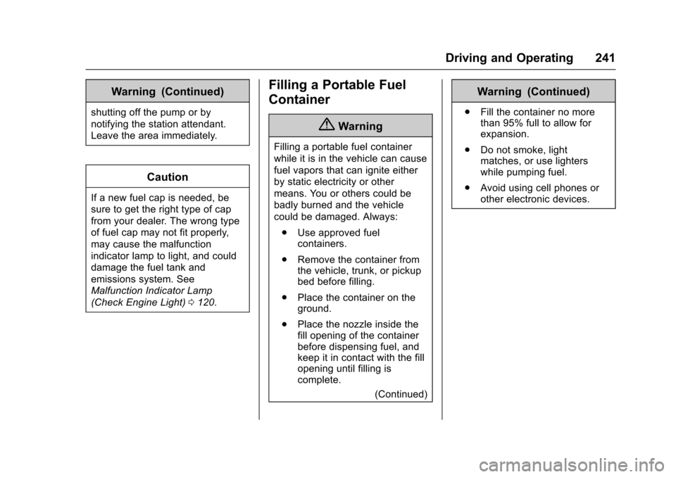 CHEVROLET IMPALA 2016 10.G Owners Manual Chevrolet Impala Owner Manual (GMNA-Localizing-U.S/Canada-9086448) -
2016 - CRC - 5/20/15
Driving and Operating 241
Warning (Continued)
shutting off the pump or by
notifying the station attendant.
Lea