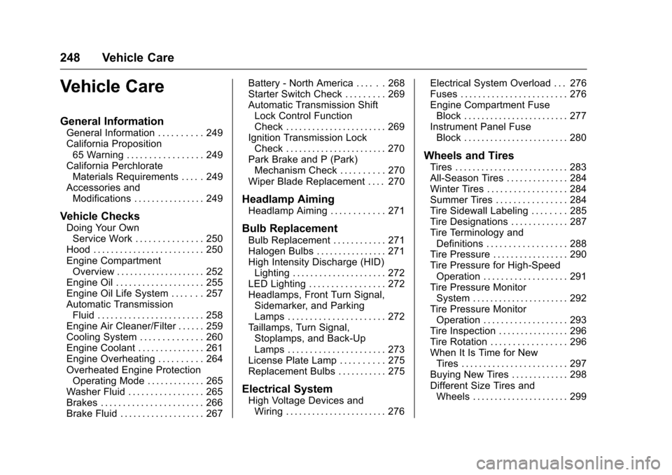 CHEVROLET IMPALA 2016 10.G Owners Manual Chevrolet Impala Owner Manual (GMNA-Localizing-U.S/Canada-9086448) -
2016 - CRC - 5/20/15
248 Vehicle Care
Vehicle Care
General Information
General Information . . . . . . . . . . 249
California Propo