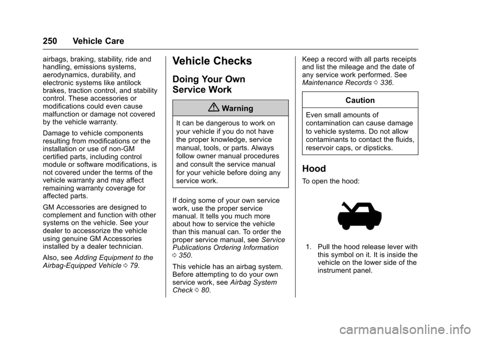 CHEVROLET IMPALA 2016 10.G Owners Manual Chevrolet Impala Owner Manual (GMNA-Localizing-U.S/Canada-9086448) -
2016 - CRC - 5/20/15
250 Vehicle Care
airbags, braking, stability, ride and
handling, emissions systems,
aerodynamics, durability, 