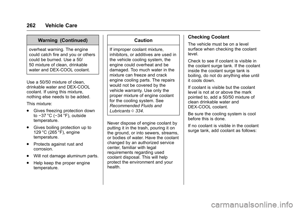 CHEVROLET IMPALA 2016 10.G Owners Manual Chevrolet Impala Owner Manual (GMNA-Localizing-U.S/Canada-9086448) -
2016 - CRC - 5/20/15
262 Vehicle Care
Warning (Continued)
overheat warning. The engine
could catch fire and you or others
could be 