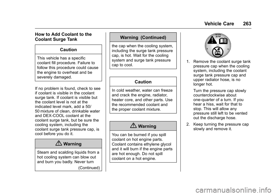 CHEVROLET IMPALA 2016 10.G Owners Manual Chevrolet Impala Owner Manual (GMNA-Localizing-U.S/Canada-9086448) -
2016 - CRC - 5/20/15
Vehicle Care 263
How to Add Coolant to the
Coolant Surge TankCaution
This vehicle has a specific
coolant fill CHEVROLET IMPALA 2016 10.G Owners Manual Chevrolet Impala Owner Manual (GMNA-Localizing-U.S/Canada-9086448) -
2016 - CRC - 5/20/15
Vehicle Care 263
How to Add Coolant to the
Coolant Surge TankCaution
This vehicle has a specific
coolant fill