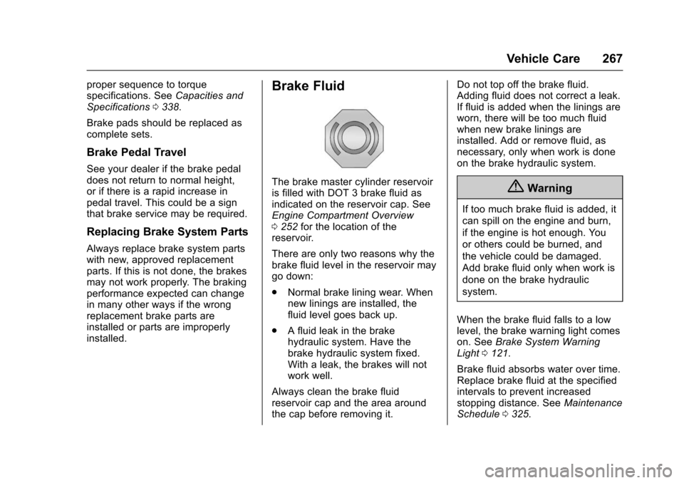 CHEVROLET IMPALA 2016 10.G Owners Manual Chevrolet Impala Owner Manual (GMNA-Localizing-U.S/Canada-9086448) -
2016 - CRC - 5/20/15
Vehicle Care 267
proper sequence to torque
specifications. SeeCapacities and
Specifications 0338.
Brake pads s
