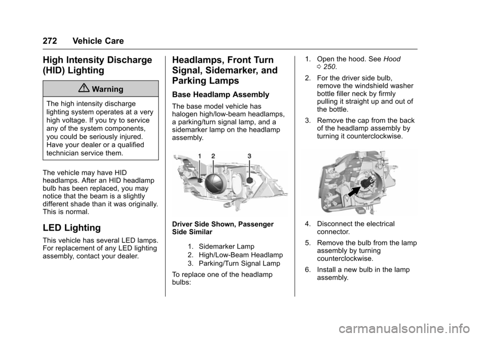 CHEVROLET IMPALA 2016 10.G Owners Manual Chevrolet Impala Owner Manual (GMNA-Localizing-U.S/Canada-9086448) -
2016 - CRC - 5/20/15
272 Vehicle Care
High Intensity Discharge
(HID) Lighting
{Warning
The high intensity discharge
lighting system