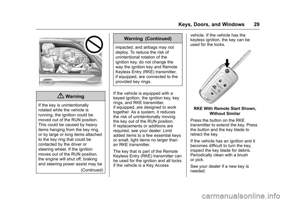 CHEVROLET IMPALA 2016 10.G Owners Manual Chevrolet Impala Owner Manual (GMNA-Localizing-U.S/Canada-9086448) -
2016 - CRC - 5/20/15
Keys, Doors, and Windows 29
{Warning
If the key is unintentionally
rotated while the vehicle is
running, the i