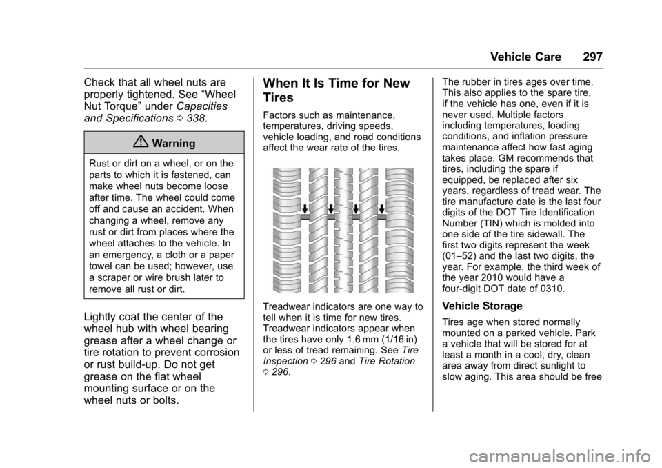 CHEVROLET IMPALA 2016 10.G Owners Manual Chevrolet Impala Owner Manual (GMNA-Localizing-U.S/Canada-9086448) -
2016 - CRC - 5/20/15
Vehicle Care 297
Check that all wheel nuts are
properly tightened. See“Wheel
Nut Torque” underCapacities
a