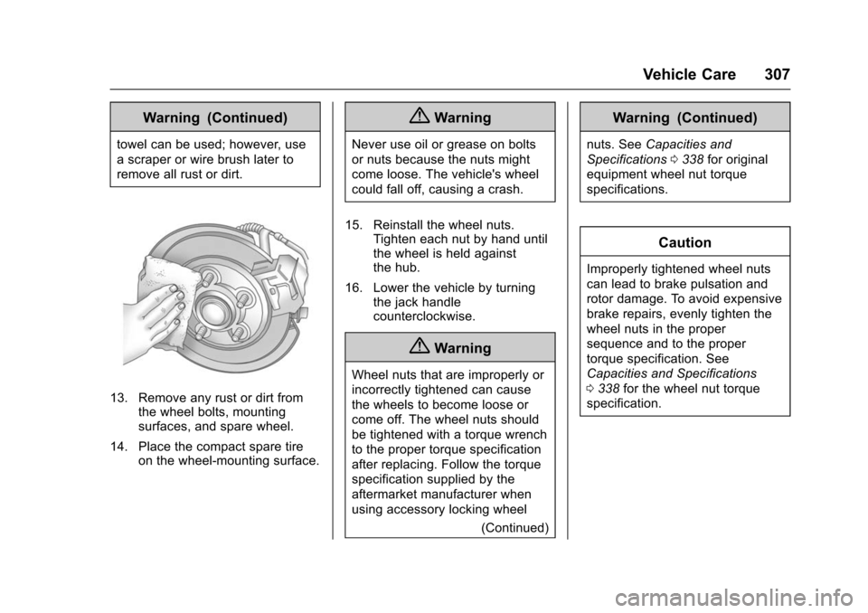 CHEVROLET IMPALA 2016 10.G Owners Manual Chevrolet Impala Owner Manual (GMNA-Localizing-U.S/Canada-9086448) -
2016 - CRC - 5/20/15
Vehicle Care 307
Warning (Continued)
towel can be used; however, use
a scraper or wire brush later to
remove a