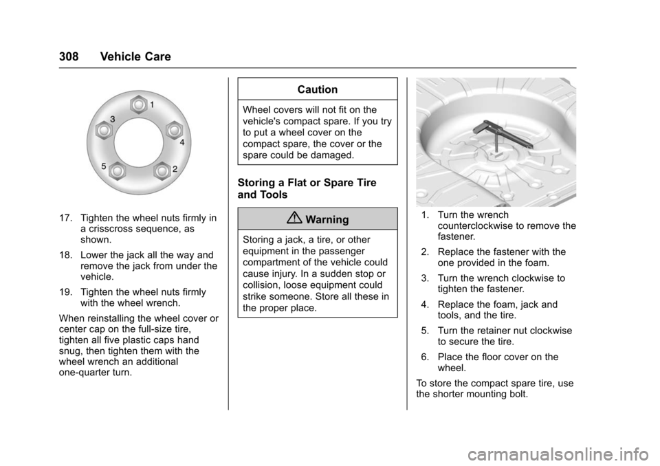 CHEVROLET IMPALA 2016 10.G Owners Manual Chevrolet Impala Owner Manual (GMNA-Localizing-U.S/Canada-9086448) -
2016 - CRC - 5/20/15
308 Vehicle Care
17. Tighten the wheel nuts firmly ina crisscross sequence, as
shown.
18. Lower the jack all t