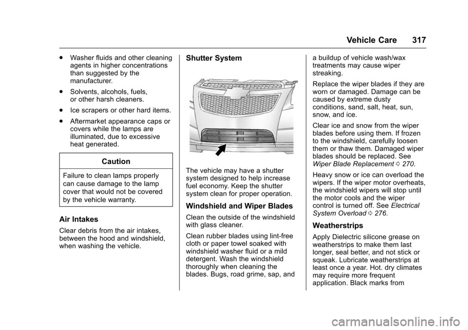 CHEVROLET IMPALA 2016 10.G Owners Manual Chevrolet Impala Owner Manual (GMNA-Localizing-U.S/Canada-9086448) -
2016 - CRC - 5/20/15
Vehicle Care 317
.Washer fluids and other cleaning
agents in higher concentrations
than suggested by the
manuf