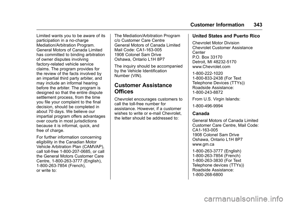 CHEVROLET IMPALA 2016 10.G Owners Manual Chevrolet Impala Owner Manual (GMNA-Localizing-U.S/Canada-9086448) -
2016 - CRC - 5/20/15
Customer Information 343
Limited wants you to be aware of its
participation in a no-charge
Mediation/Arbitrati