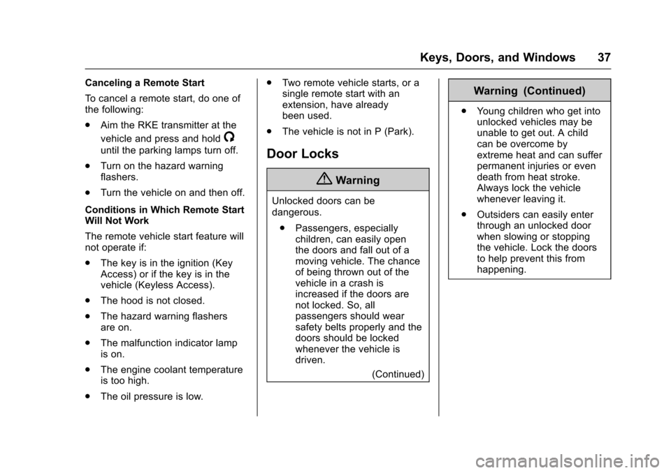 CHEVROLET IMPALA 2016 10.G Owners Manual Chevrolet Impala Owner Manual (GMNA-Localizing-U.S/Canada-9086448) -
2016 - CRC - 5/20/15
Keys, Doors, and Windows 37
Canceling a Remote Start
To cancel a remote start, do one of
the following:
.Aim t