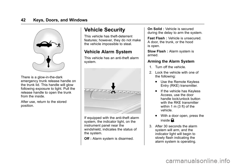 CHEVROLET IMPALA 2016 10.G Service Manual Chevrolet Impala Owner Manual (GMNA-Localizing-U.S/Canada-9086448) -
2016 - CRC - 5/20/15
42 Keys, Doors, and Windows
There is a glow-in-the-dark
emergency trunk release handle on
the trunk lid. This CHEVROLET IMPALA 2016 10.G Service Manual Chevrolet Impala Owner Manual (GMNA-Localizing-U.S/Canada-9086448) -
2016 - CRC - 5/20/15
42 Keys, Doors, and Windows
There is a glow-in-the-dark
emergency trunk release handle on
the trunk lid. This