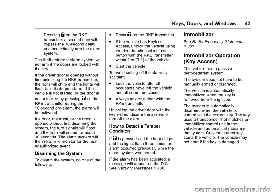 CHEVROLET IMPALA 2016 10.G Owners Manual Chevrolet Impala Owner Manual (GMNA-Localizing-U.S/Canada-9086448) -
2016 - CRC - 5/20/15
Keys, Doors, and Windows 43
PressingQon the RKE
transmitter a second time will
bypass the 30-second delay
and 