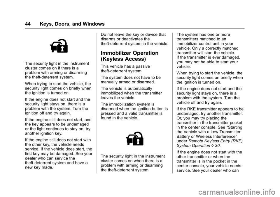 CHEVROLET IMPALA 2016 10.G Owners Manual Chevrolet Impala Owner Manual (GMNA-Localizing-U.S/Canada-9086448) -
2016 - CRC - 5/20/15
44 Keys, Doors, and Windows
The security light in the instrument
cluster comes on if there is a
problem with a
