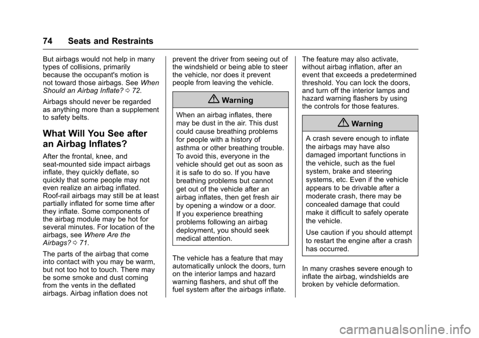 CHEVROLET IMPALA 2016 10.G Owners Manual Chevrolet Impala Owner Manual (GMNA-Localizing-U.S/Canada-9086448) -
2016 - CRC - 5/20/15
74 Seats and Restraints
But airbags would not help in many
types of collisions, primarily
because the occupant