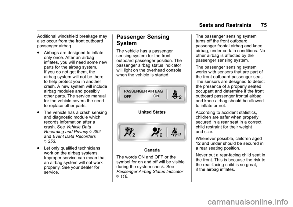 CHEVROLET IMPALA 2016 10.G Owners Manual Chevrolet Impala Owner Manual (GMNA-Localizing-U.S/Canada-9086448) -
2016 - CRC - 5/20/15
Seats and Restraints 75
Additional windshield breakage may
also occur from the front outboard
passenger airbag