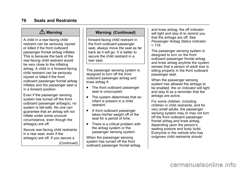 CHEVROLET IMPALA 2016 10.G Owners Manual Chevrolet Impala Owner Manual (GMNA-Localizing-U.S/Canada-9086448) -
2016 - CRC - 5/20/15
76 Seats and Restraints
{Warning
A child in a rear-facing child
restraint can be seriously injured
or killed i