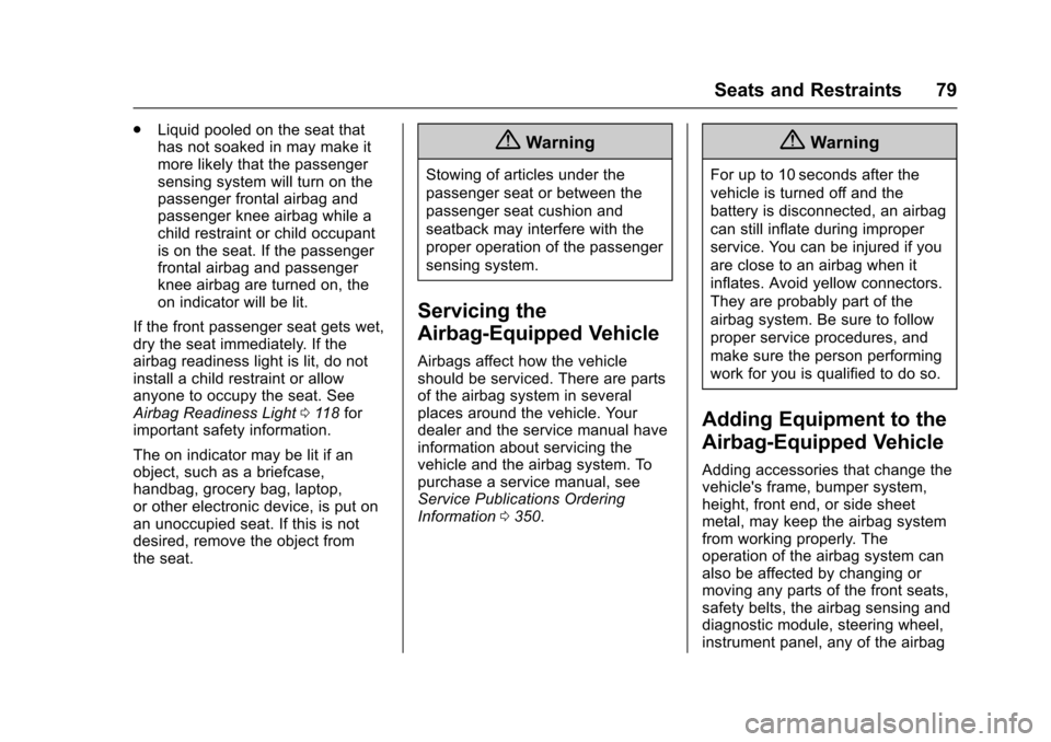 CHEVROLET IMPALA 2016 10.G Manual PDF Chevrolet Impala Owner Manual (GMNA-Localizing-U.S/Canada-9086448) -
2016 - CRC - 5/20/15
Seats and Restraints 79
.Liquid pooled on the seat that
has not soaked in may make it
more likely that the pas