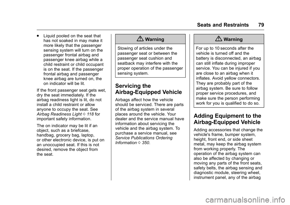 CHEVROLET IMPALA 2016 10.G Owners Manual Chevrolet Impala Owner Manual (GMNA-Localizing-U.S/Canada-9086448) -
2016 - CRC - 5/20/15
Seats and Restraints 79
.Liquid pooled on the seat that
has not soaked in may make it
more likely that the pas