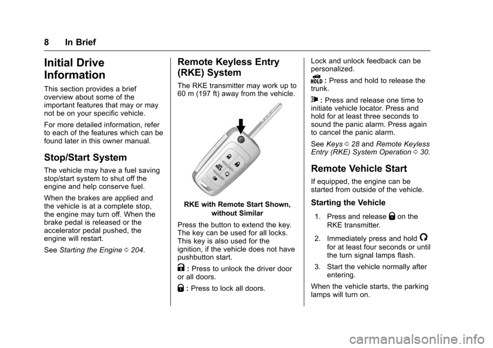 CHEVROLET IMPALA 2016 10.G Owners Manual Chevrolet Impala Owner Manual (GMNA-Localizing-U.S/Canada-9086448) -
2016 - CRC - 5/20/15
8 In Brief
Initial Drive
Information
This section provides a brief
overview about some of the
important featur