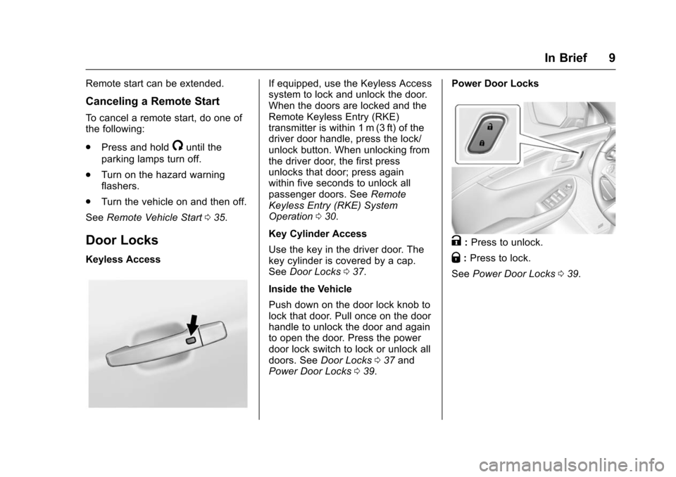 CHEVROLET IMPALA 2016 10.G Owners Manual Chevrolet Impala Owner Manual (GMNA-Localizing-U.S/Canada-9086448) -
2016 - CRC - 5/20/15
In Brief 9
Remote start can be extended.
Canceling a Remote Start
To cancel a remote start, do one of
the foll
