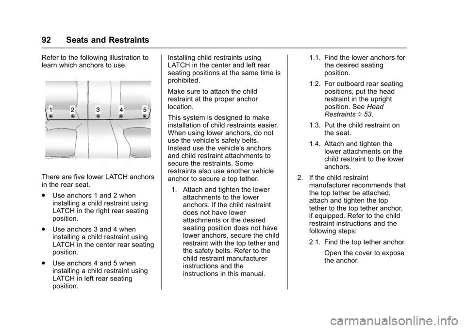 CHEVROLET IMPALA 2016 10.G Owners Manual Chevrolet Impala Owner Manual (GMNA-Localizing-U.S/Canada-9086448) -
2016 - CRC - 5/20/15
92 Seats and Restraints
Refer to the following illustration to
learn which anchors to use.
There are five lowe